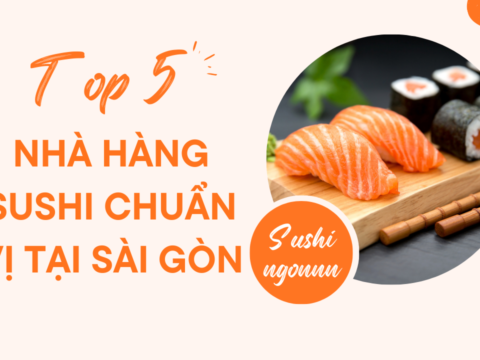 Top 5 nhà hàng Sushi tại Sài Gòn chuẩn vị Nhật Bản